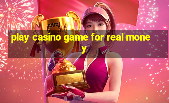 play casino game for real money