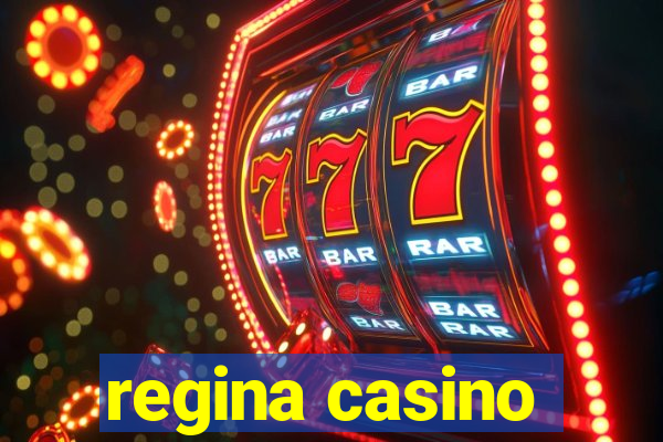 regina casino