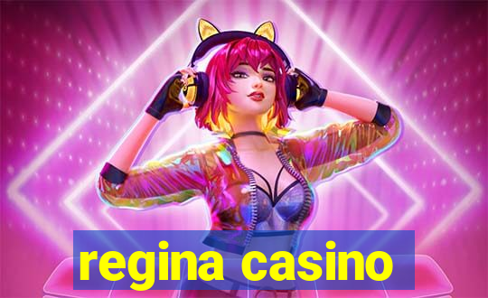 regina casino