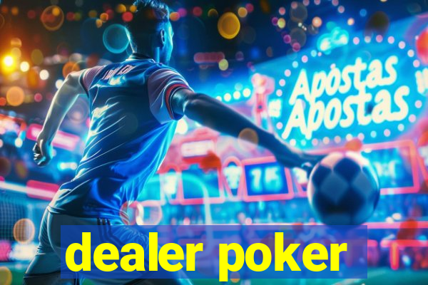 dealer poker