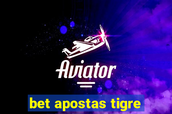 bet apostas tigre