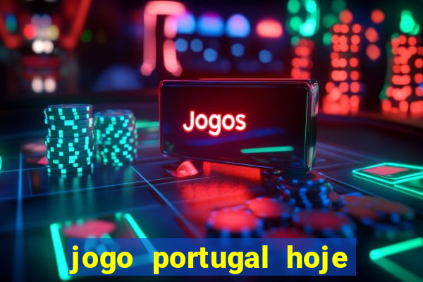 jogo portugal hoje onde assistir