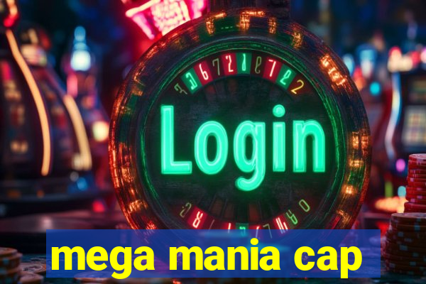 mega mania cap