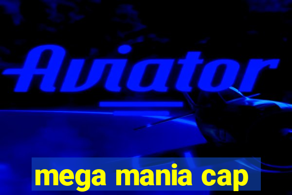 mega mania cap