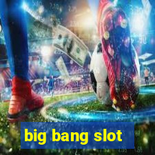 big bang slot