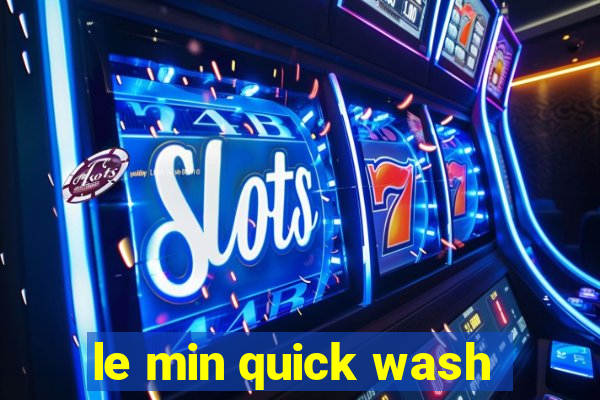 le min quick wash