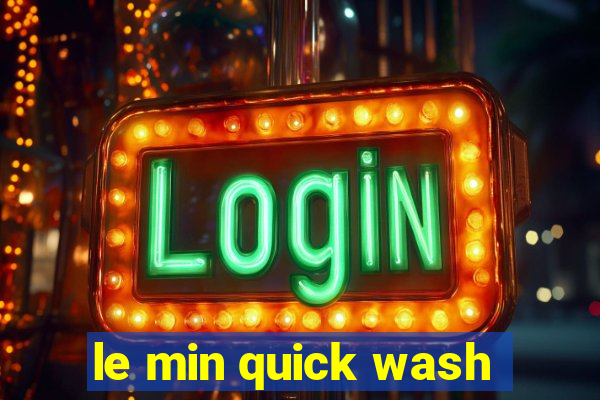 le min quick wash