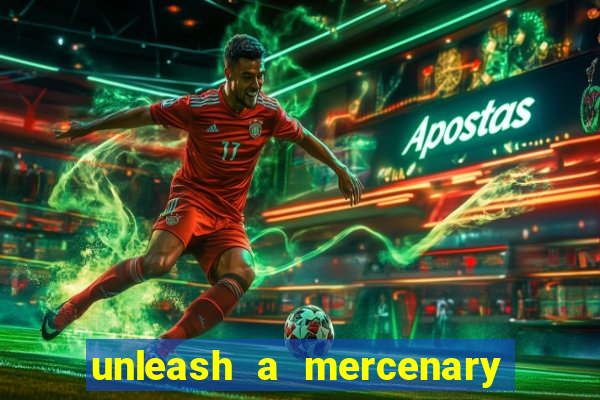 unleash a mercenary bet365 onde fica