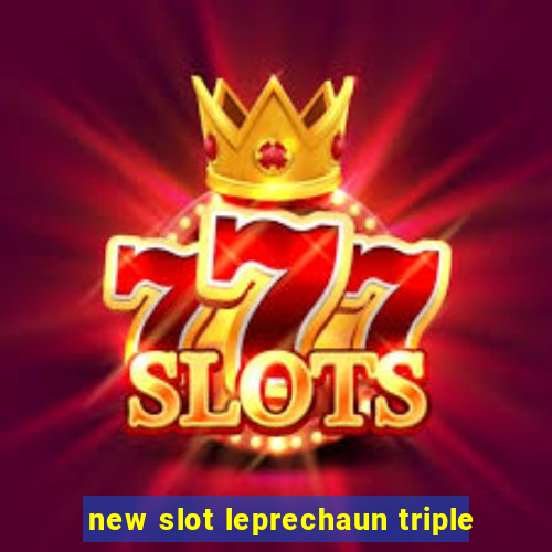 new slot leprechaun triple