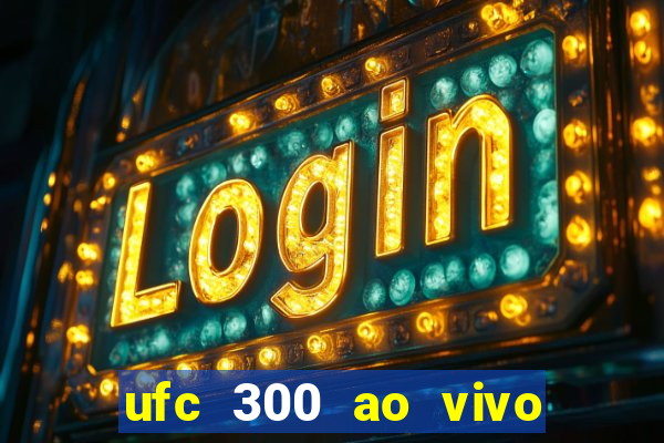 ufc 300 ao vivo online grátis