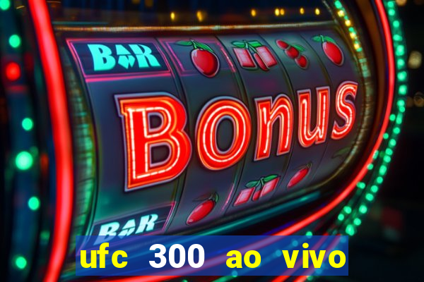 ufc 300 ao vivo online grátis