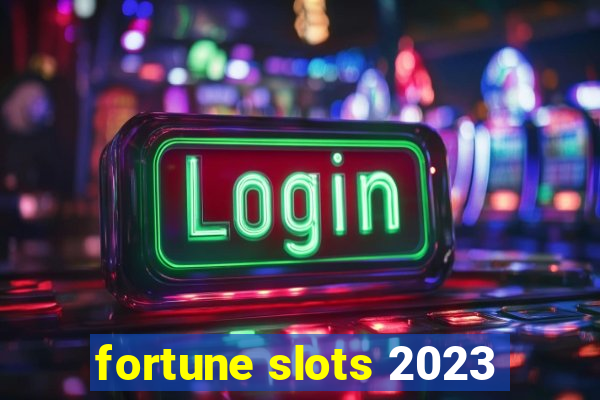 fortune slots 2023