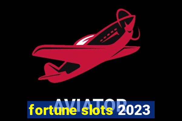 fortune slots 2023