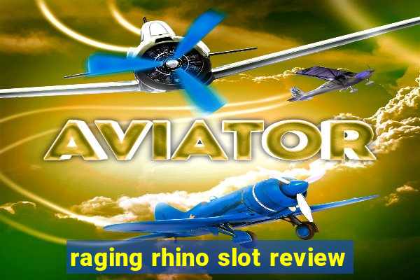 raging rhino slot review