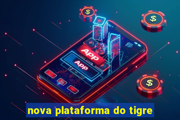 nova plataforma do tigre