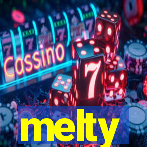 melty