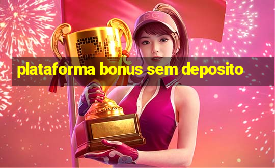 plataforma bonus sem deposito