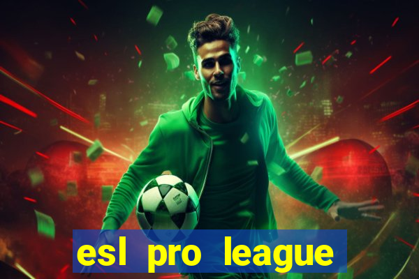 esl pro league jogos de hoje