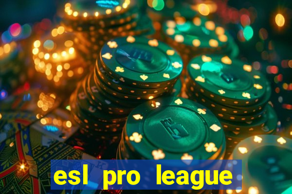 esl pro league jogos de hoje