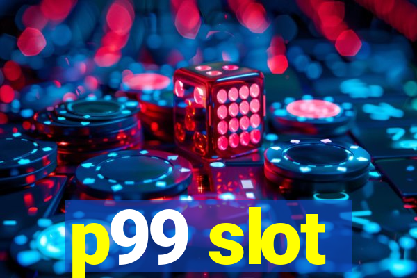 p99 slot