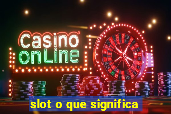 slot o que significa