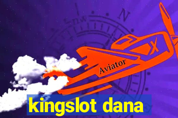 kingslot dana