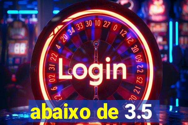 abaixo de 3.5