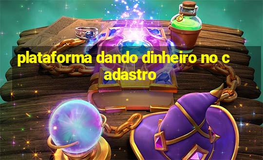 plataforma dando dinheiro no cadastro