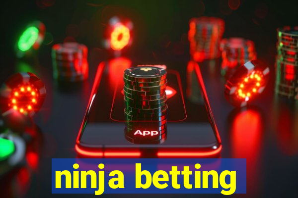 ninja betting