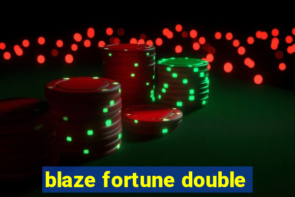 blaze fortune double