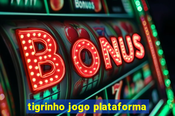 tigrinho jogo plataforma