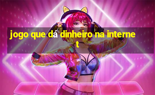 jogo que dá dinheiro na internet