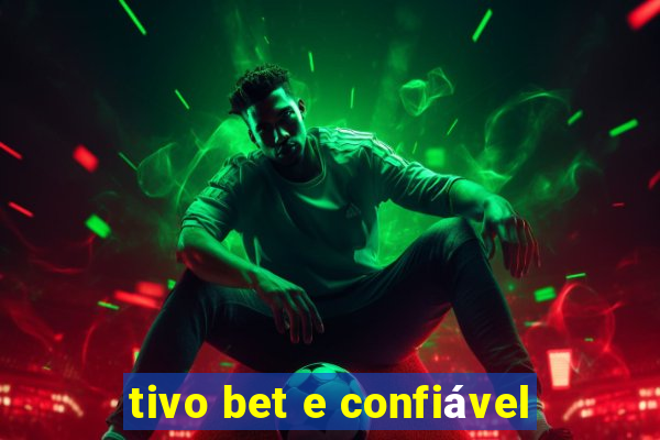 tivo bet e confiável