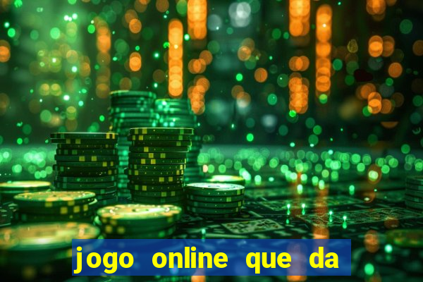 jogo online que da dinheiro de verdade