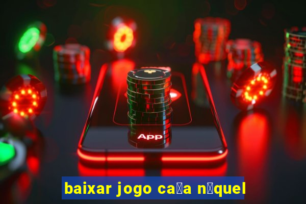 baixar jogo ca莽a n铆quel