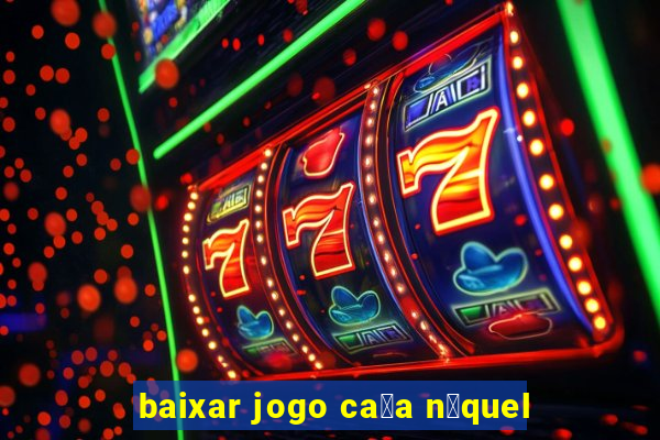 baixar jogo ca莽a n铆quel