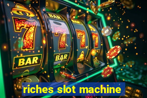 riches slot machine