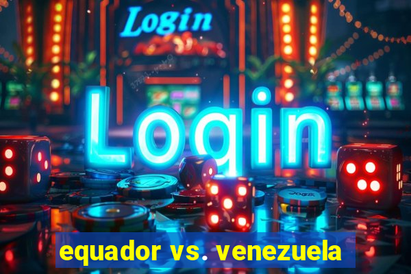 equador vs. venezuela