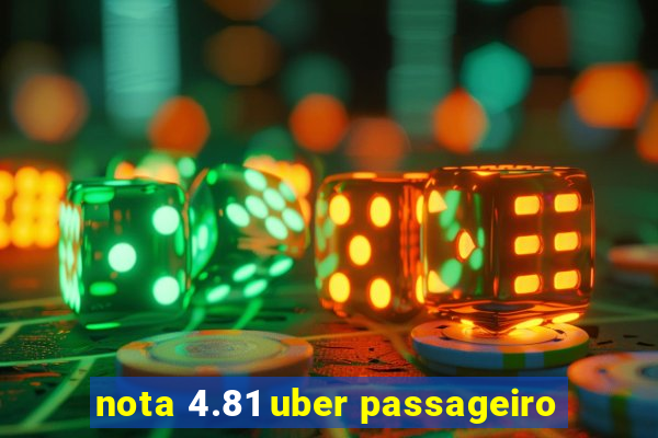 nota 4.81 uber passageiro