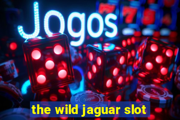 the wild jaguar slot