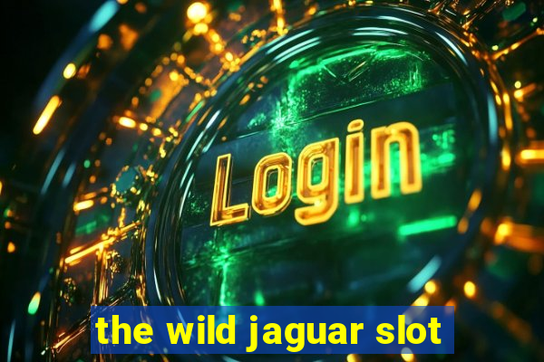 the wild jaguar slot