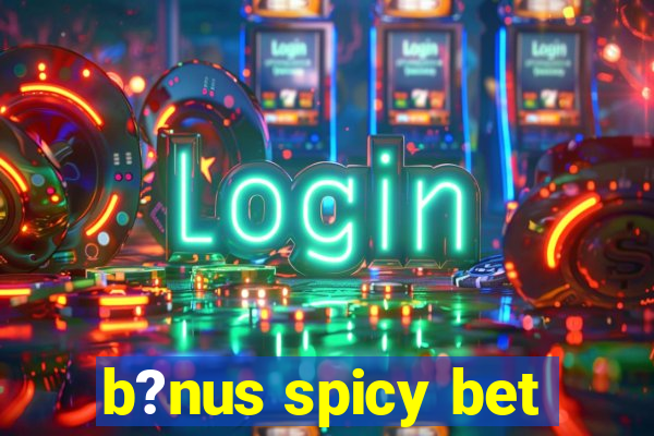 b?nus spicy bet