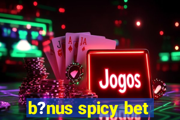 b?nus spicy bet