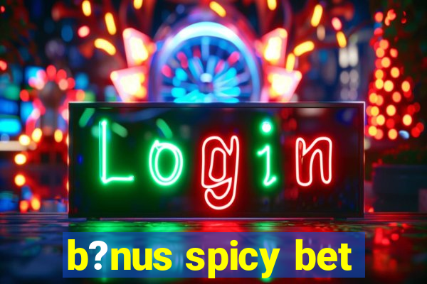 b?nus spicy bet