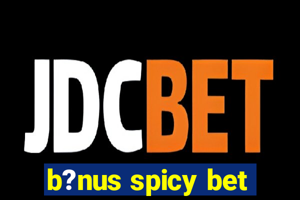 b?nus spicy bet