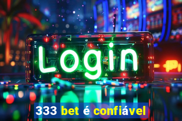 333 bet é confiável