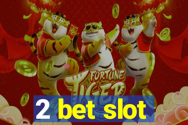 2 bet slot