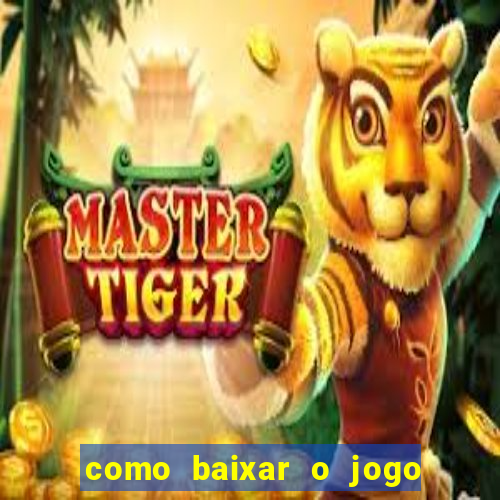 como baixar o jogo do tigre para ganhar dinheiro