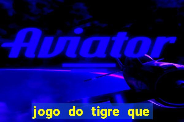 jogo do tigre que deposite 1 real