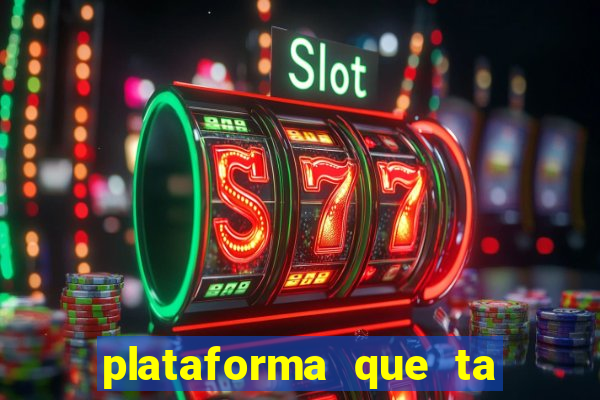 plataforma que ta pagando agora